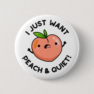 Badge Rond 5 Cm Je Veux Juste De La Pêche Et Tranquille Fruit Pun