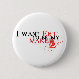 Badge Rond 5 Cm Je veux qu'Éric soit mon fabricant - bouton