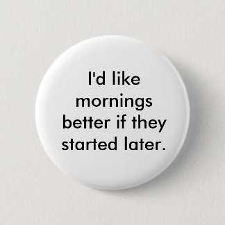 Badge Rond 5 Cm Je voudrais des matins meilleurs s'ils