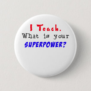Badge Rond 5 Cm J'enseigne. Quelle est la votre SUPERPUISSANCE ?