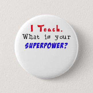 Badge Rond 5 Cm J'enseigne. Quelle est la votre SUPERPUISSANCE ?