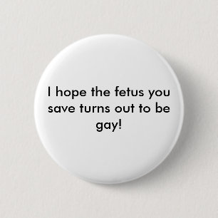 Badge Rond 5 Cm J'espère que le foetus que vous sauvez s'avère