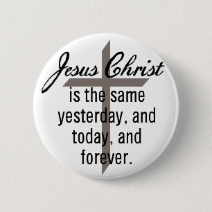 Badge Rond 5 Cm Jésus est le même pour toujours
