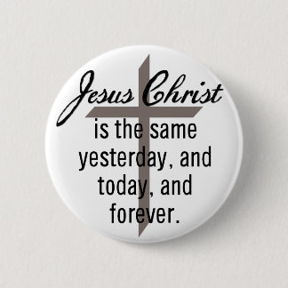 Badge Rond 5 Cm Jésus est le même pour toujours