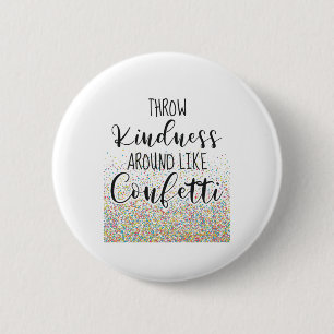 Badge Rond 5 Cm Jetez De La Gentillesse Comme Confetti Inspiration