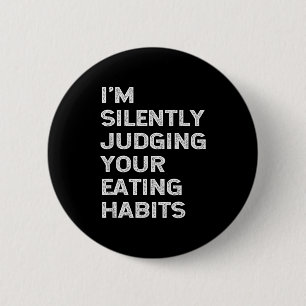 Badge Rond 5 Cm J'évalue silencieusement vos habitudes alimentaire