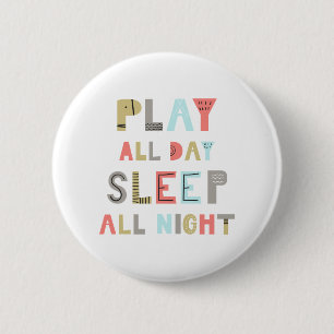 Badge Rond 5 Cm Jouer Toute La Journée Dormir Toute La Nuit