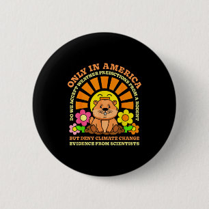 Badge Rond 5 Cm Jour de la marmotte seulement l'Amérique accepte l