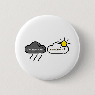 Badge Rond 5 Cm J'PLEUS PAS J'AI SOLEIL ! - Jeux de mots