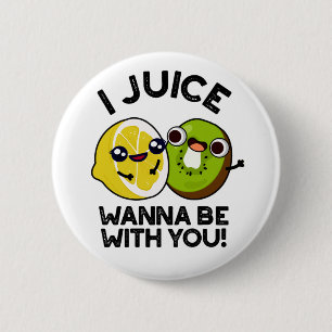 Badge Rond 5 Cm Jus Veux Être Avec Vous Drôle Pun Fruit