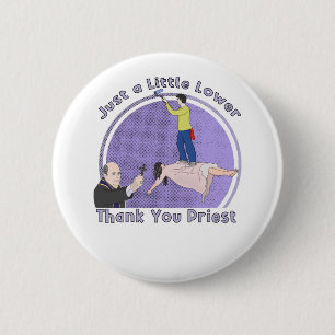 Badge Rond 5 Cm Just a Little Lower Priest, Thank You