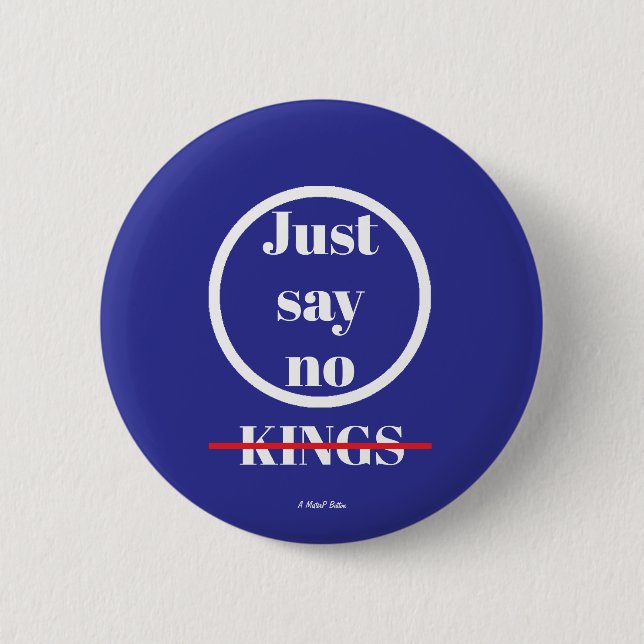Badge Rond 5 Cm Just Say No Kings - A MisterP Button (Devant)