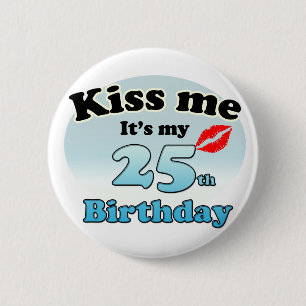 Badge Rond 5 Cm Kiss me it's my 25th Birthday