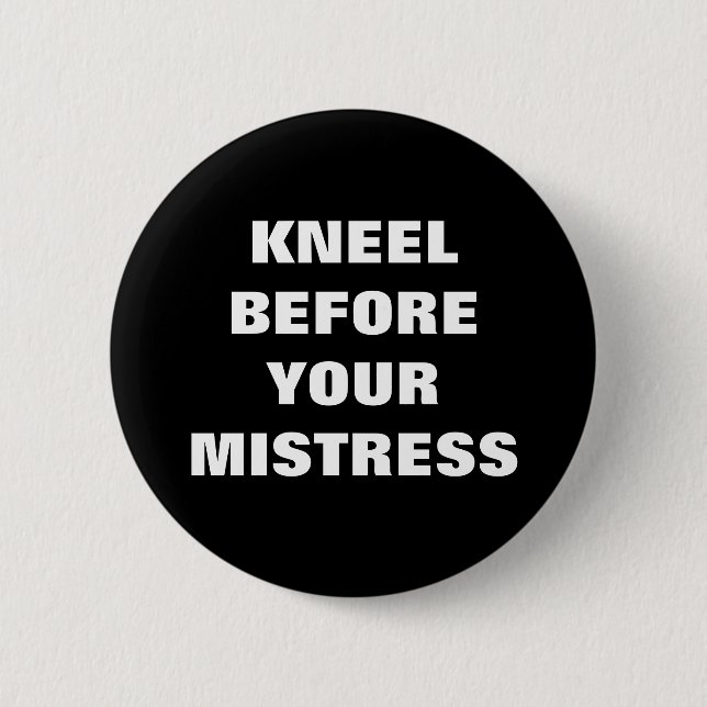 BADGE ROND 5 CM KNEEL BEFORE YOUR MISTRESS (Devant)
