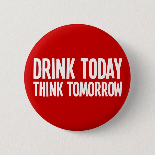 Badge Rond 5 Cm La boisson pensent aujourd'hui demain (Devant)