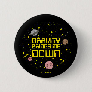 Badge Rond 5 Cm La Gravité me fait descendre