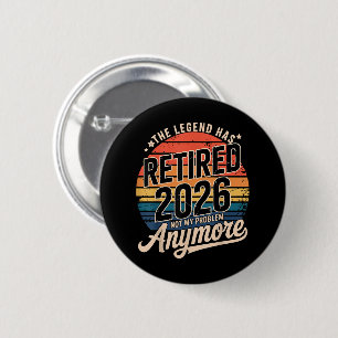 Badge Rond 5 Cm La légende a pris sa retraite 2026 Ce n'est plus m