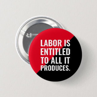 Badge Rond 5 Cm La main-d'oeuvre a droit à tout ce qu'elle produit