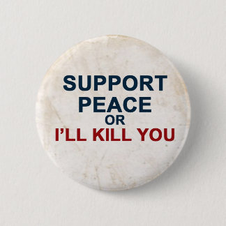 Badge Rond 5 Cm La paix ou moi de soutien vous tuera
