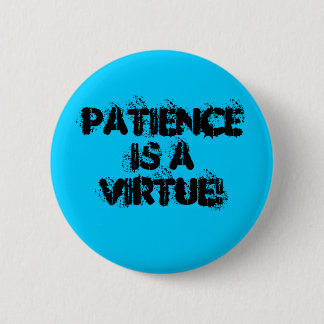 Badge Rond 5 Cm La patience est une vertu !