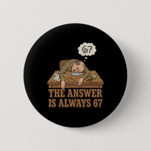 Badge Rond 5 Cm La réponse est toujours 67 Prof de maths Mème 90s