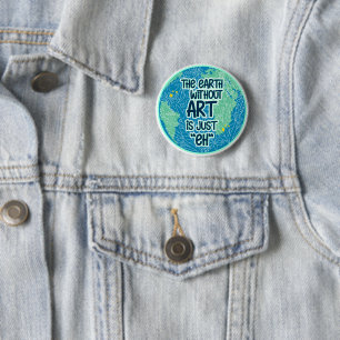 Badge Rond 5 Cm La Terre Sans Art Est Juste Hein