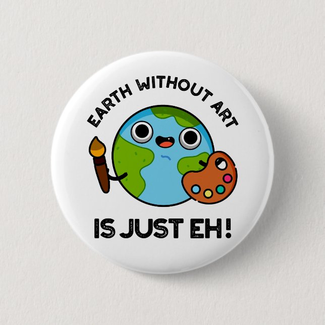Badge Rond 5 Cm La Terre Sans Art N'Est Que Eh Drôle Pun Astronomi (Devant)