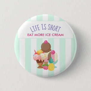 Badge Rond 5 Cm La vie est courte Manger plus de glace Crème