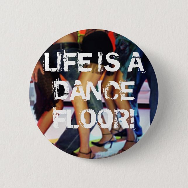 BADGE ROND 5 CM LA VIE EST DANCE FLOOR ! (Devant)