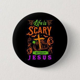 Badge Rond 5 Cm La vie est effrayante sans Jésus Christian Hallowe