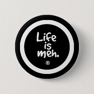 Badge Rond 5 Cm La vie est Meh