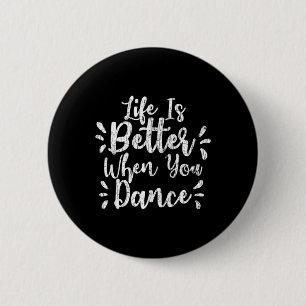Badge Rond 5 Cm La Vie Est Meilleure Quand Vous Dansez Drôle Danse