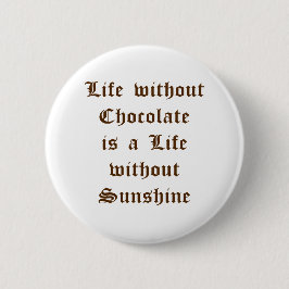 Badge Rond 5 Cm La vie sans chocolat est une vie sans soleil