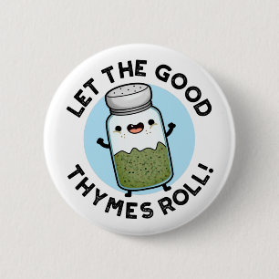 Badge Rond 5 Cm Laisser Les Bonnes Thymes Rouler Funny Herb Pun