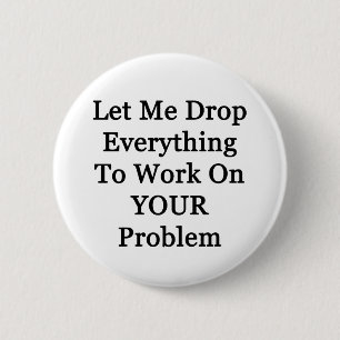 Badge Rond 5 Cm Laissez-moi laisser tomber Everying