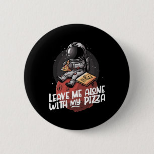 Badge Rond 5 Cm Laissez-moi seul avec ma pizza