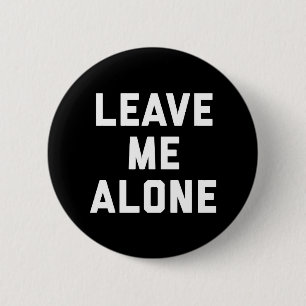 Badge Rond 5 Cm Laissez-moi seul et amusant devis