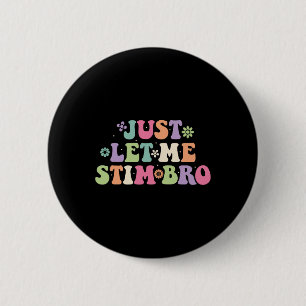 Badge Rond 5 Cm Laissez-moi Stim Bro Enfants Garçons Funny Autism