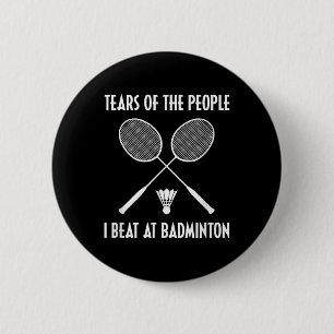 Badge Rond 5 Cm Larmes des gens que j'ai battus à Badminton Shuttl