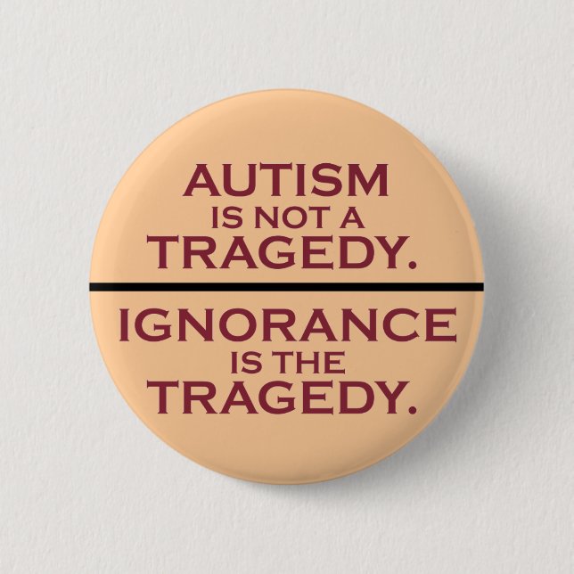 Badge Rond 5 Cm L'autisme n'est pas une tragédie (Devant)