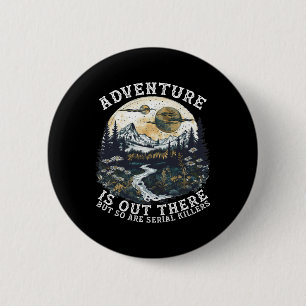 Badge Rond 5 Cm L'aventure est là-bas mais il y a aussi des tueurs