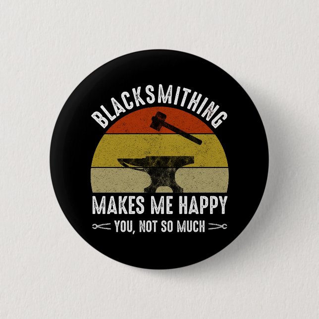 Badge Rond 5 Cm Le Blacksmithing Me Rend Heureux - Toi, Pas Tant (Devant)