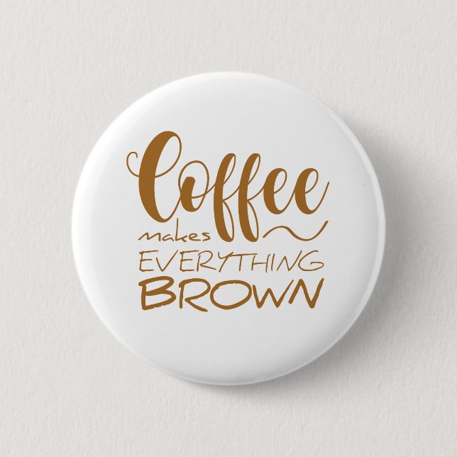 Badge Rond 5 Cm Le café rend tout brun. (Devant)