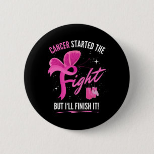 Badge Rond 5 Cm Le Cancer A Commencé La Lutte Mais Je Finirai Le S