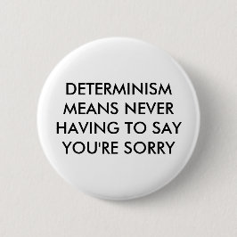 Badge Rond 5 Cm Le déterminisme signifie que ne devant jamais vous