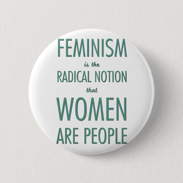 Badge Rond 5 Cm Le féminisme : La notion radicale que les femmes (Devant)