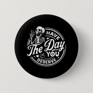 Badge Rond 5 Cm Le Jour Mérite Le Squelette Motivationnel