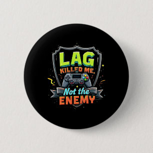 Badge Rond 5 Cm Le Lag M'a Tué Et Non L'Ennemi Drôle De Jeu