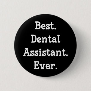 Badge Rond 5 Cm Le meilleur. Assistant dentaire. Jamais