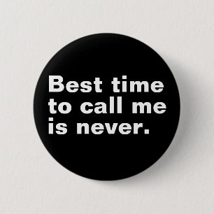 Badge Rond 5 Cm Le meilleur moment pour m'appeler n'est jamais drô